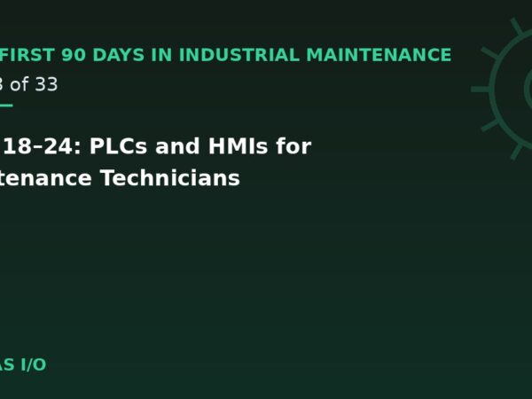 Days 18–24: PLCs and HMIs for Maintenance Technicians