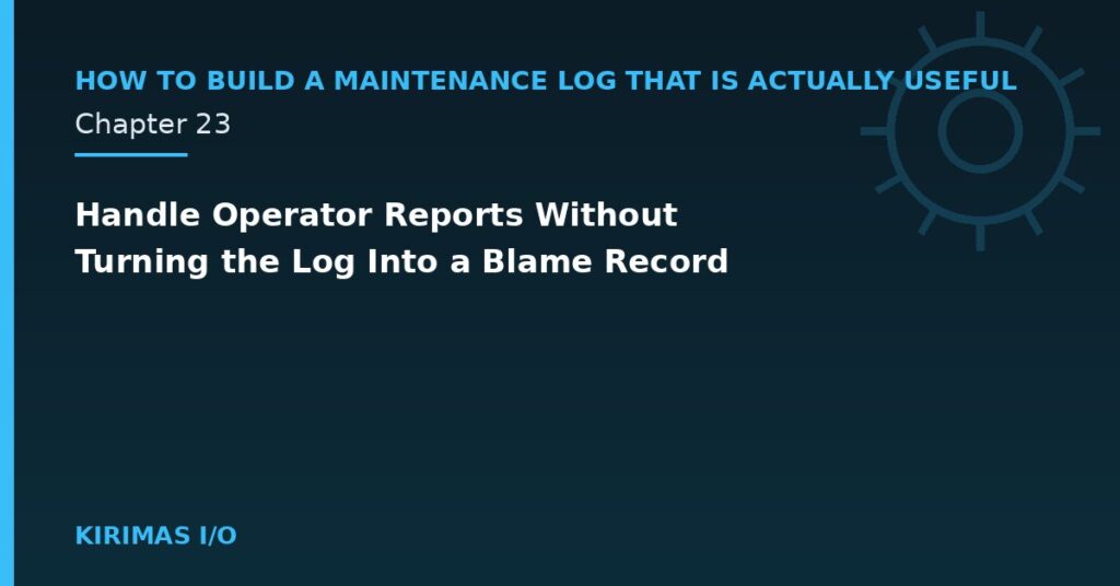 Handle Operator Reports Without Turning the Log Into a Blame Record