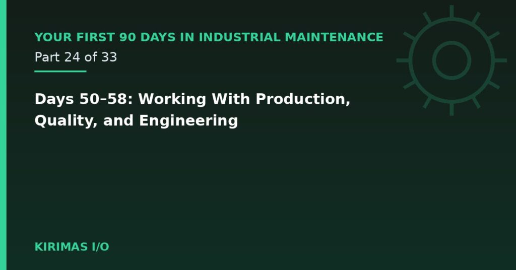 Days 50–58: Working With Production, Quality, and Engineering