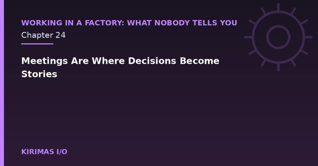 Meetings Are Where Decisions Become Stories