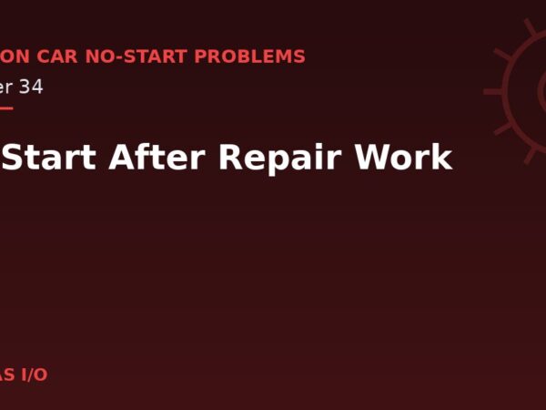 No-Start After Repair Work