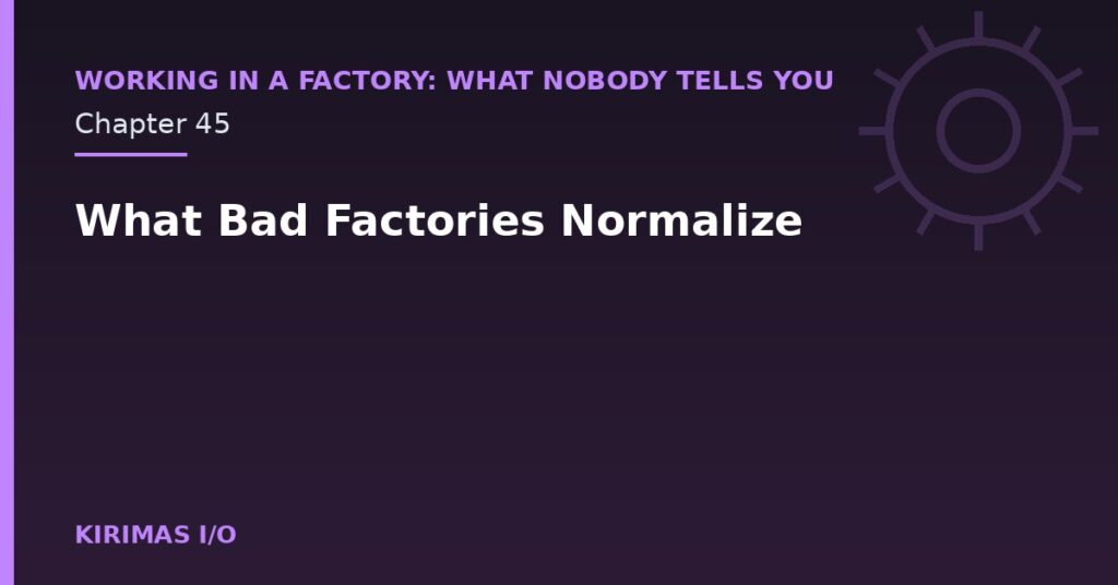 What Bad Factories Normalize