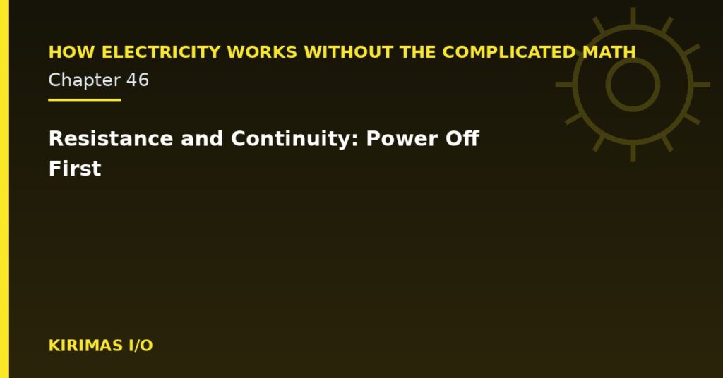 Resistance and Continuity: Power Off First