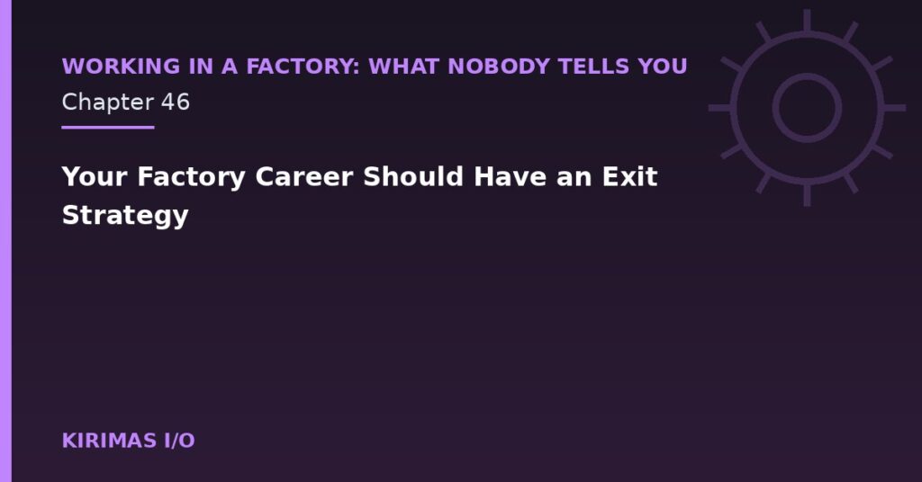 Your Factory Career Should Have an Exit Strategy